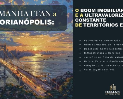 Ilhas de Valor: O Boom Imobiliário e a Ultravalorização Constante em Manhattan e Florianópolis